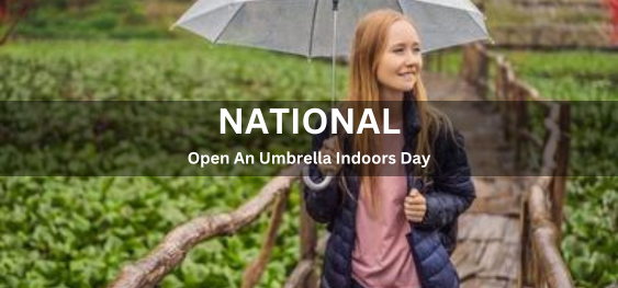 National Open An Umbrella Indoors Day [नेशनल ओपन एन अम्ब्रेला इंडोर्स डे]